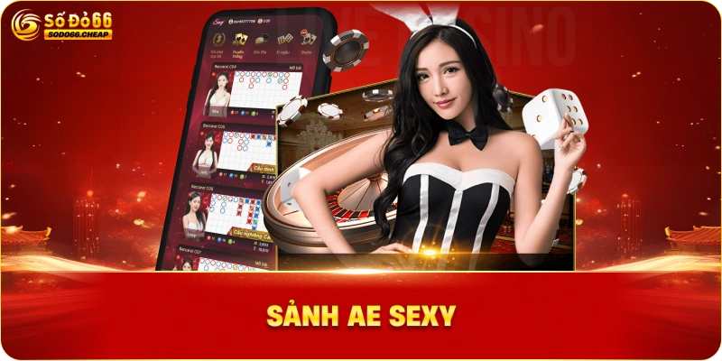 Sảnh AE sexy trải nghiệm giải trí đỉnh cao